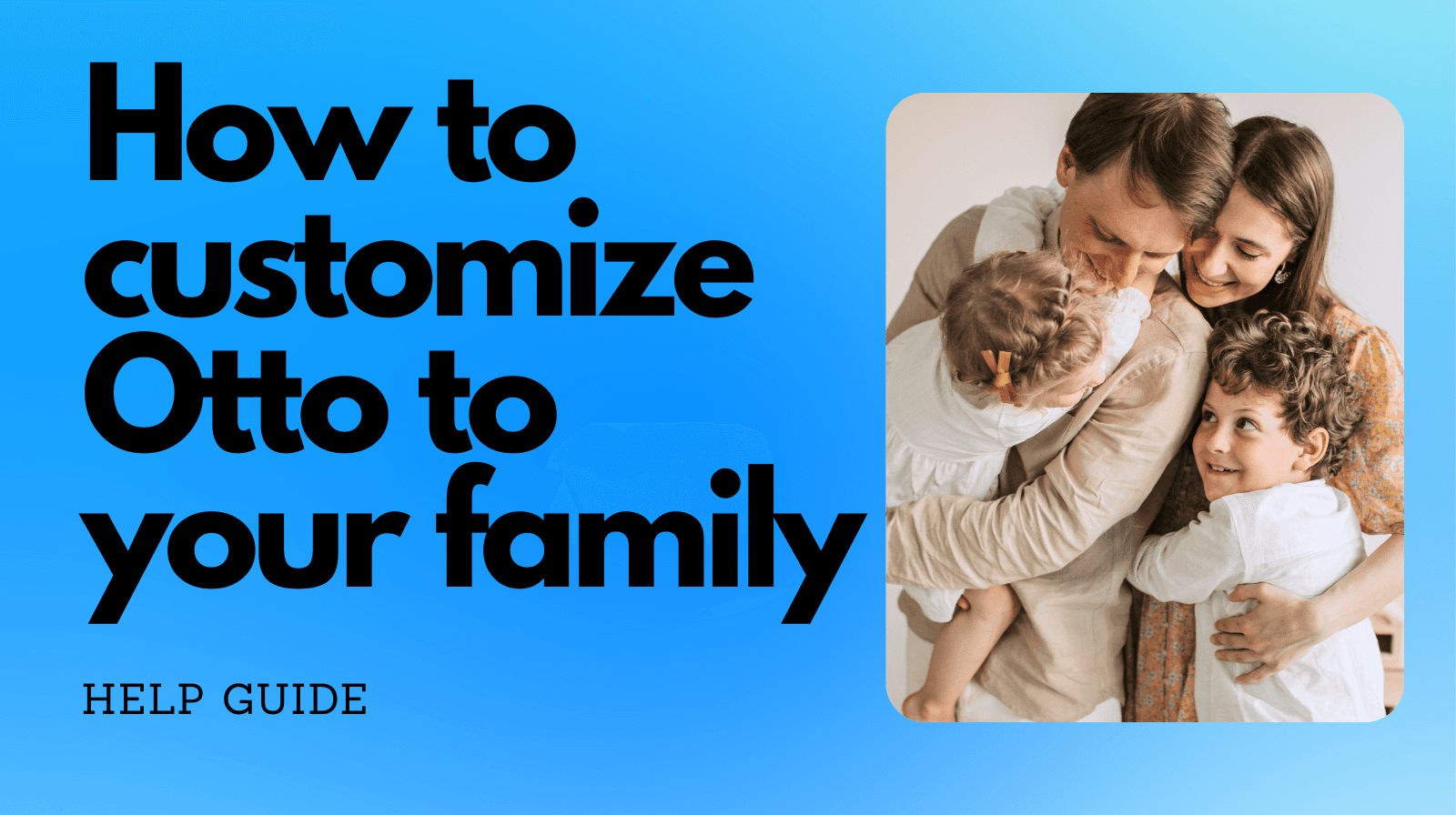 How to Customize Otto for Your Family